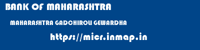 BANK OF MAHARASHTRA  MAHARASHTRA GADCHIROLI GEWARDHA   micr code